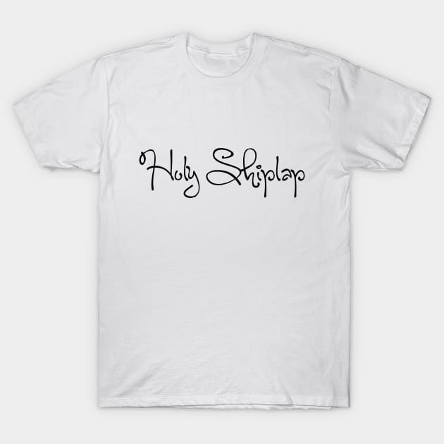 Holy Shiplap T-Shirt by laseram